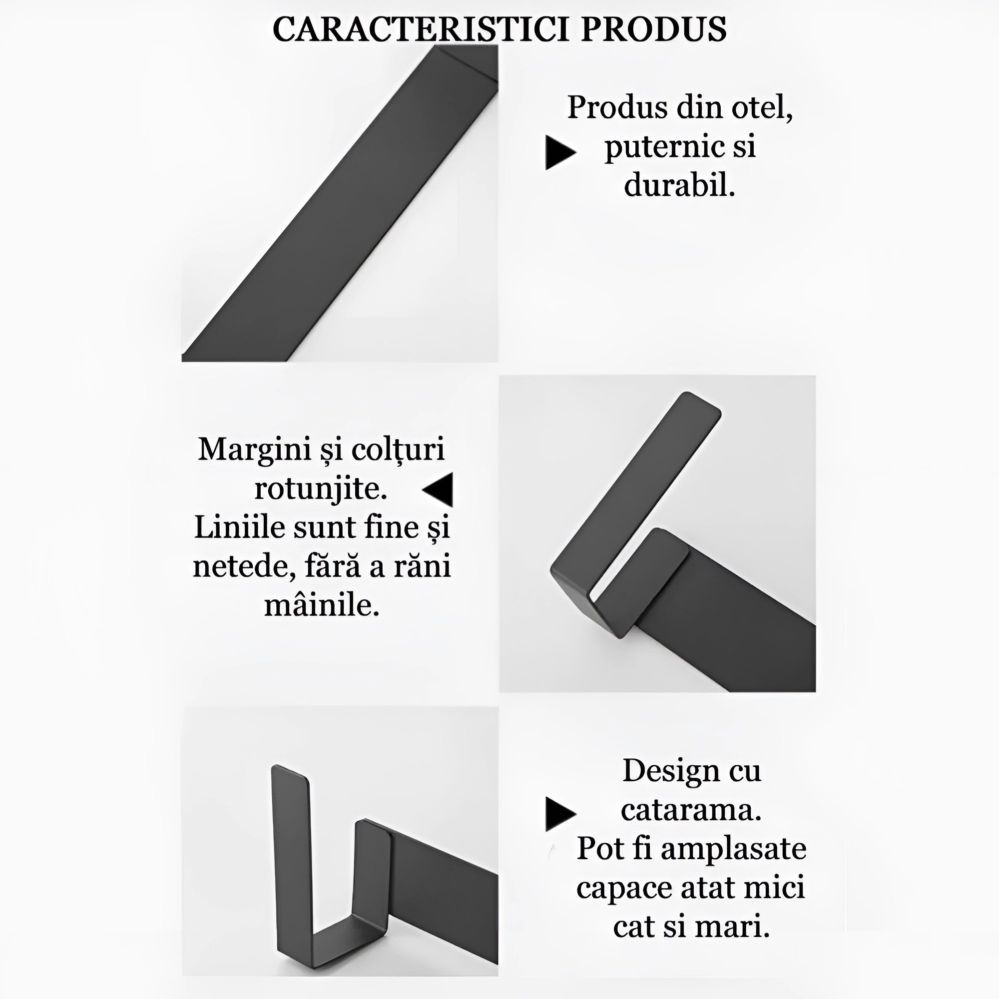 In poza sunt prezentate caracteristicile produsului: produs din otel, puternic si durabil; margini si colturi rotunjite; liniile sunt fine si netede, fara a rani mainile; design cu catarama. Pot fi amplasate capace atat mici cat si mari.